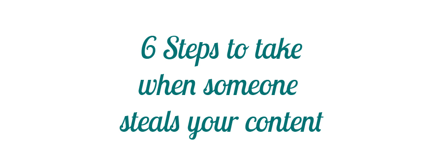 6 Steps to take when someone steals your content